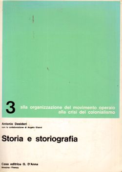 Storia e storiografia 3: dalla organizzazione del movimento operaio alla crisi del colonialismo, Antonio Desideri